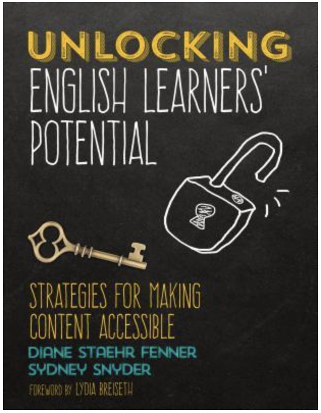 "Unlocking English Learners' Potential: Strategies for Making Content Accessible" - Diane Staehr Fenner  & Sydney Snyder